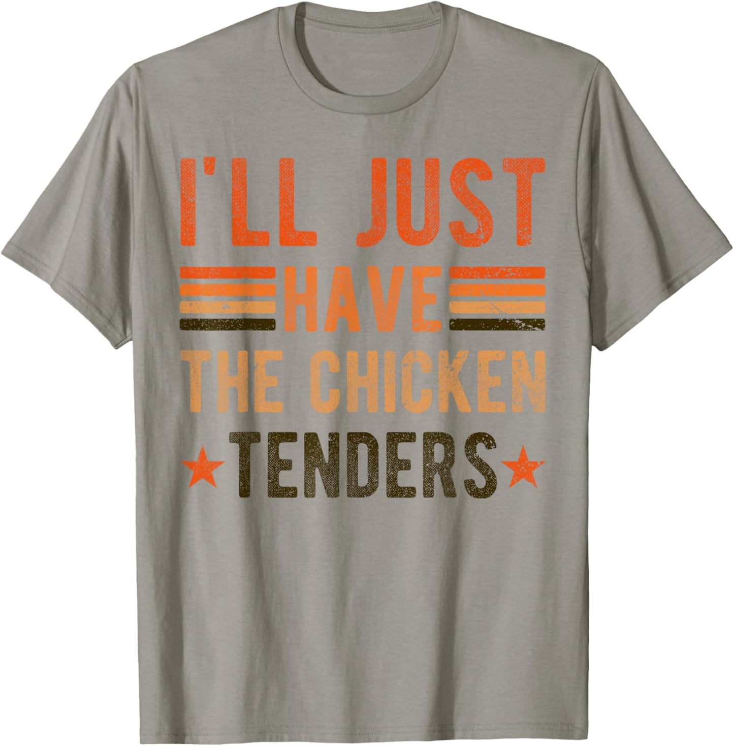 I'll Just Have The Chicken Tenders , chicken lover T-Shirt - T-Shirt | Sand