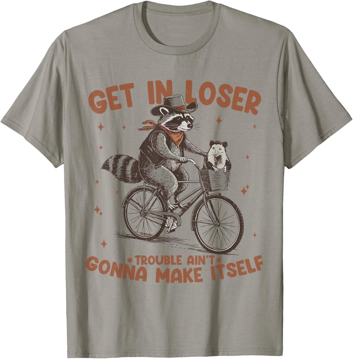 Get In Loser Trouble Aint Gonna Make Itself Funny Raccoon T-Shirt - T-Shirt | Sand