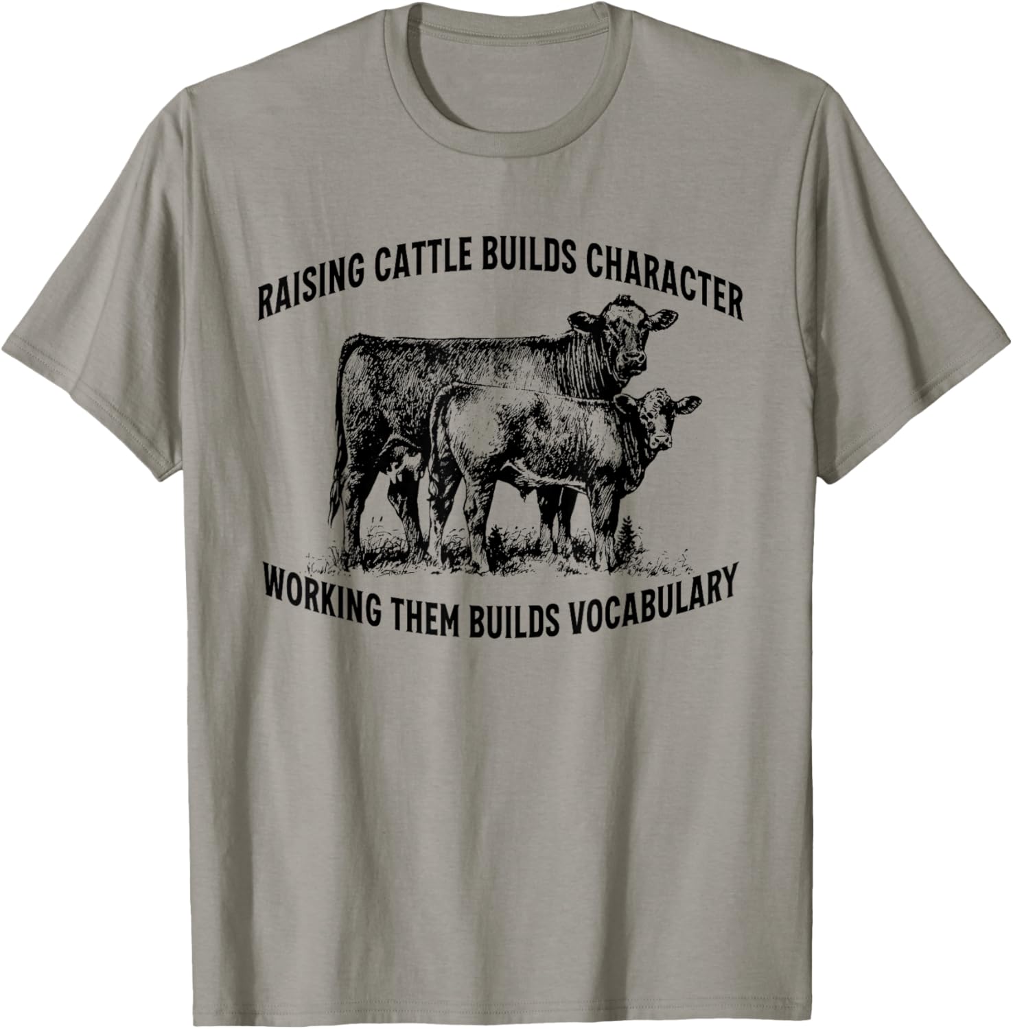 Raising Cattle Builds Character T-Shirt - T-Shirt | Sand