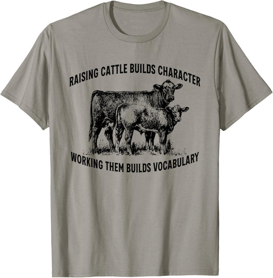 Raising Cattle Builds Character T-Shirt - T-Shirt | Sand