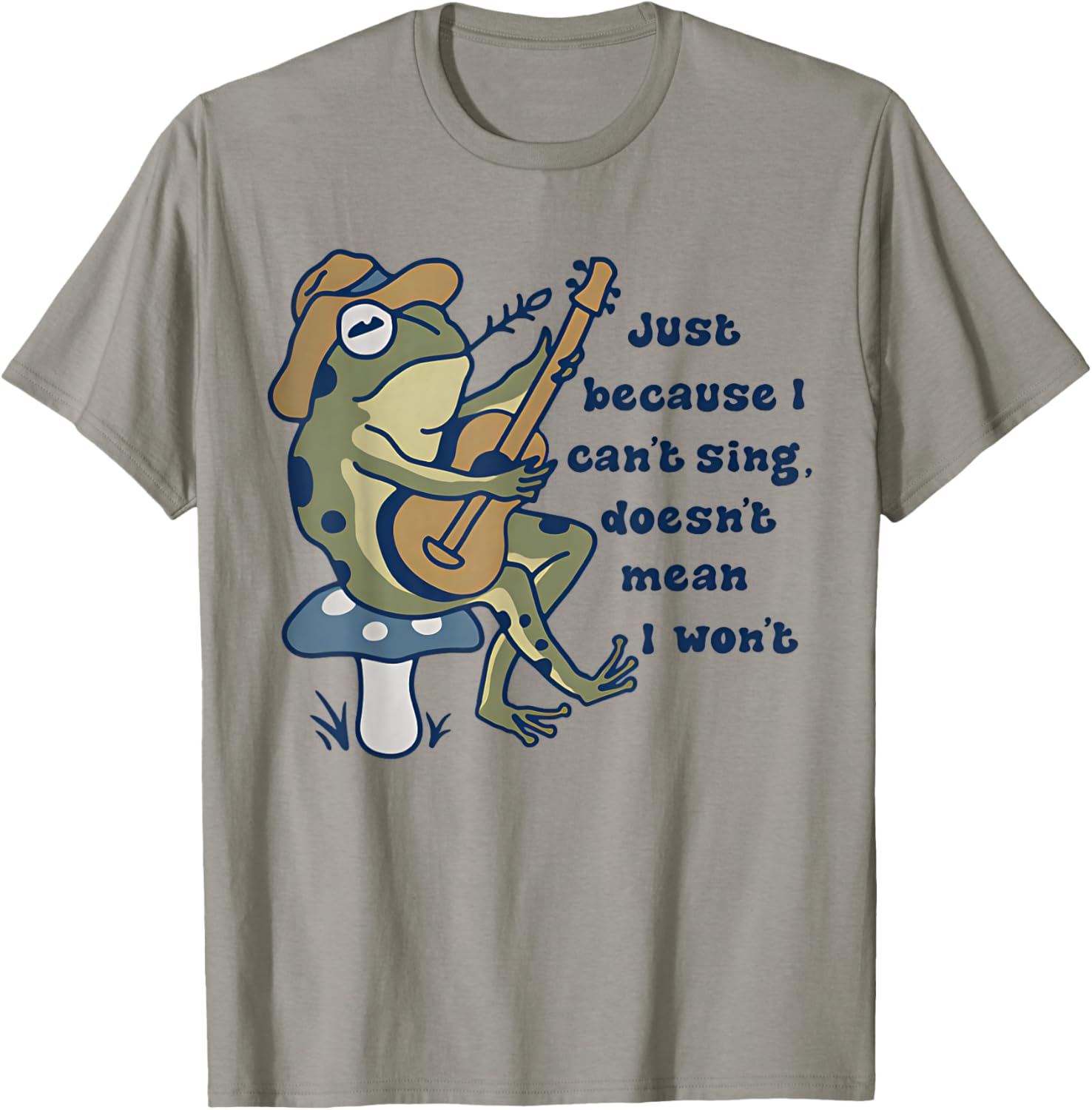 Just Because I Can't Sing Doesn't Mean I Won't Funny Frog T-Shirt - T-Shirt | Sand