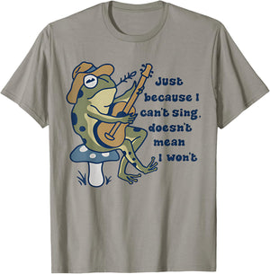 Just Because I Can't Sing Doesn't Mean I Won't Funny Frog T-Shirt - T-Shirt | Sand