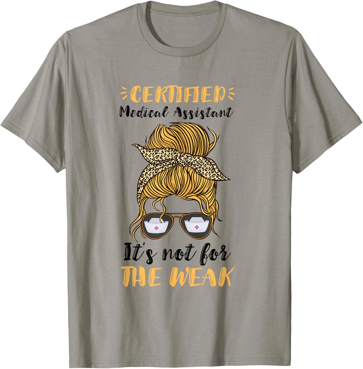 Certified Medical Assistant It's Not For The Weak MA Nurse T-Shirt - T-Shirt | Sand