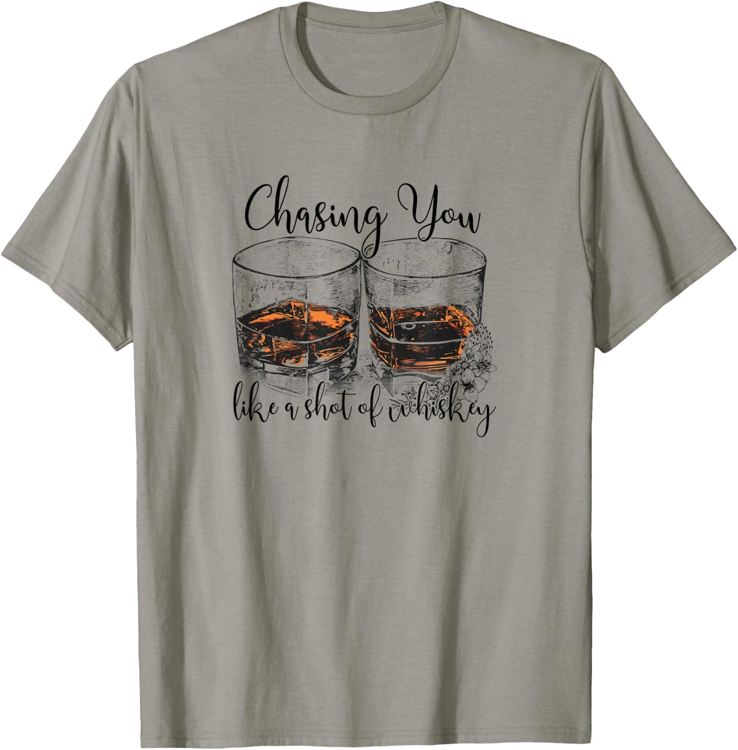 Chasing You Like a Shot of Whiskey T-Shirt - T-Shirt | Sand