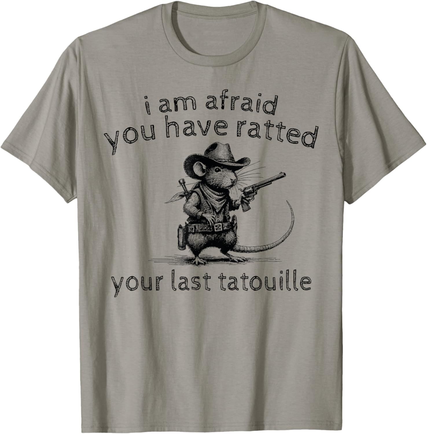 I'm Afraid You've Ratted Your Last Tatouille Funny Rat , Small, Grey T-Shirt - T-Shirt | Sand
