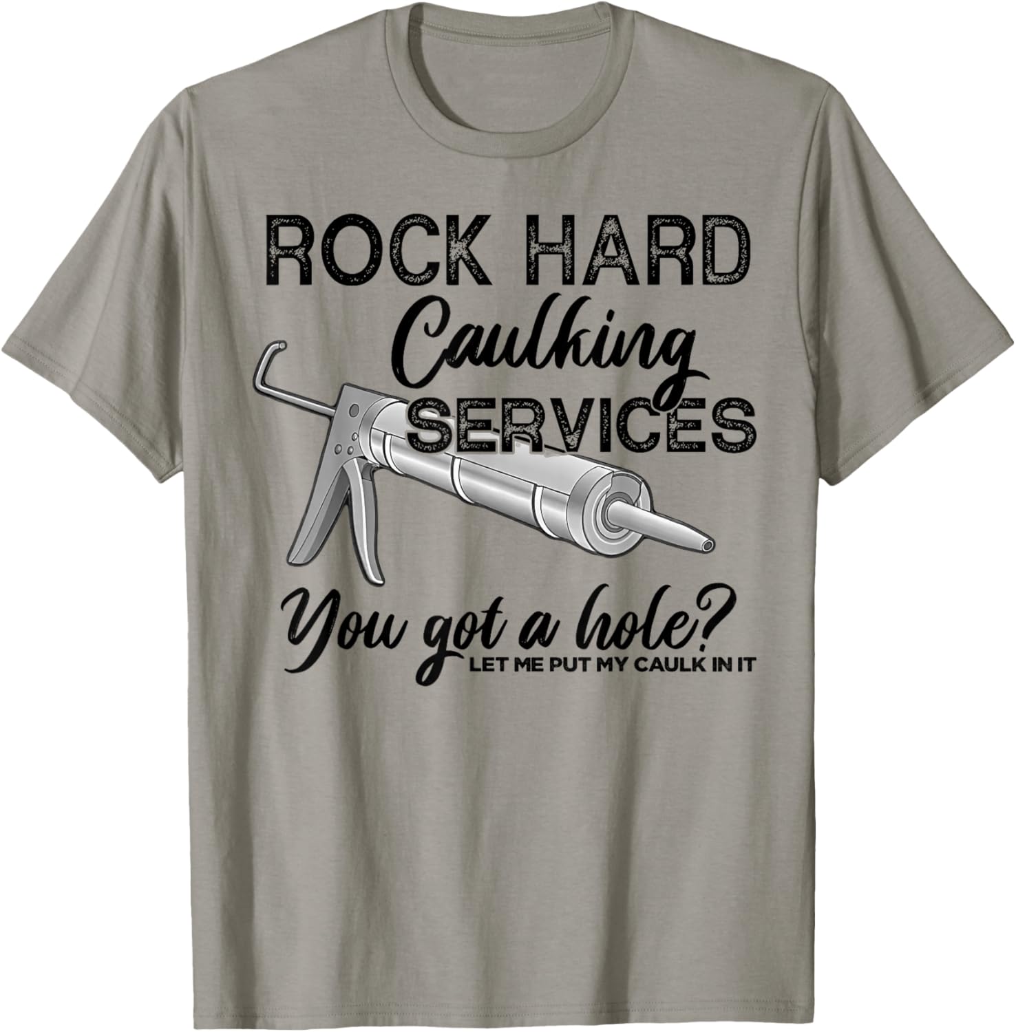 Rock Hard Caulking Services You Got A Hole Let Me Put My T-Shirt - T-Shirt | Sand