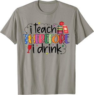I teach therefore I drink teacher funny teachers quotes T-Shirt - T-Shirt | Sand