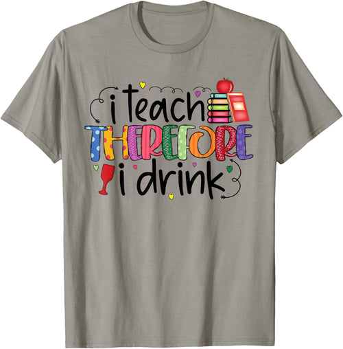 I teach therefore I drink teacher funny teachers quotes