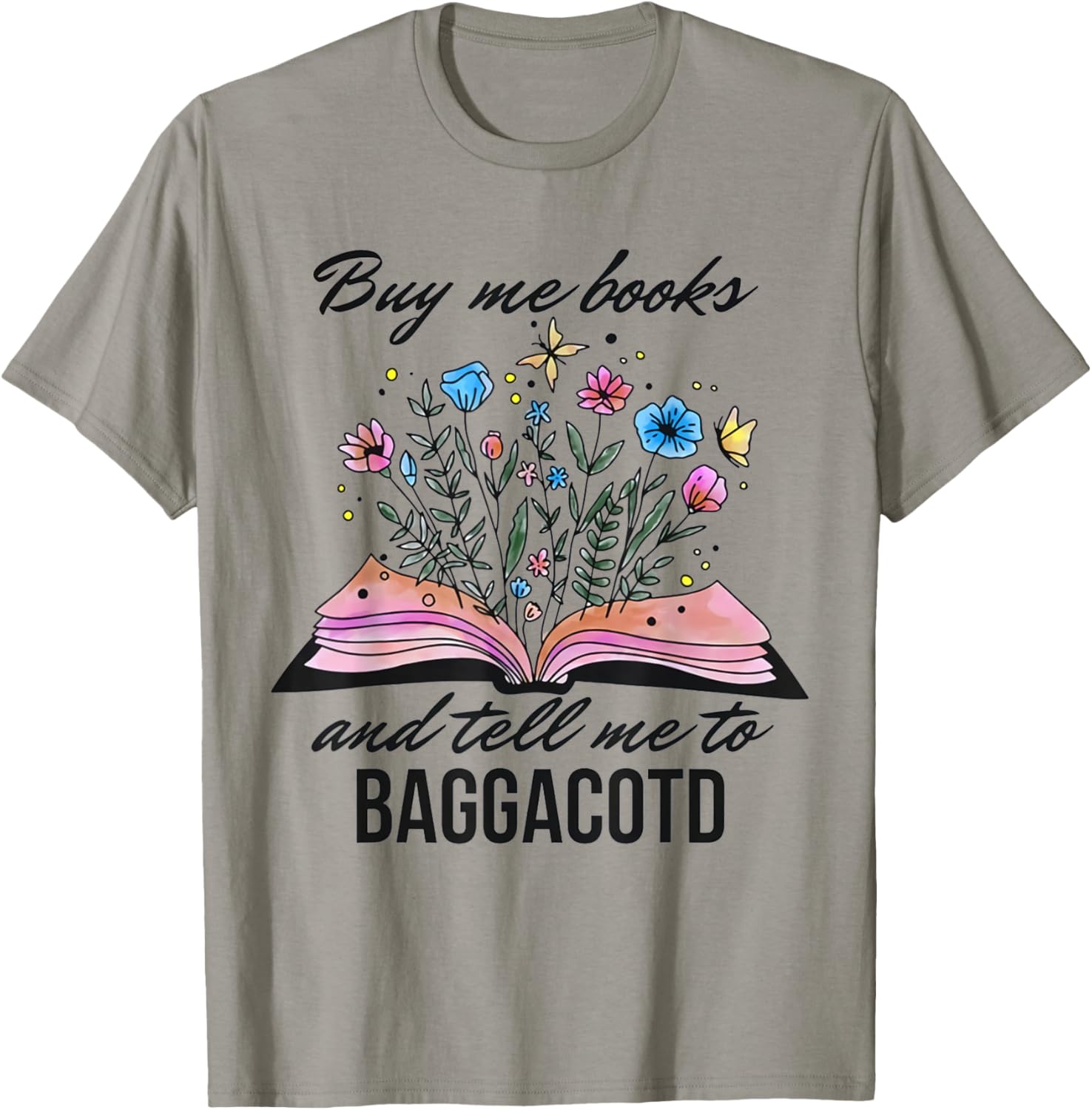 Buy Me Books And Tell Me To BAGGACOTD Booktok Bookish T-Shirt - T-Shirt | Sand