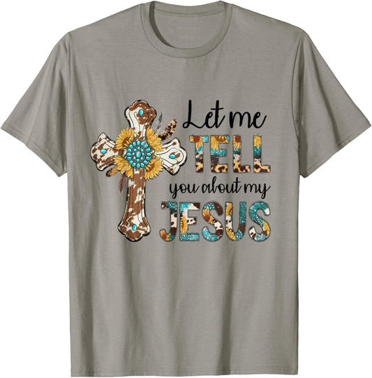 Let Me Tell You About My Jesus Christian Bible God T-Shirt - T-Shirt | Sand