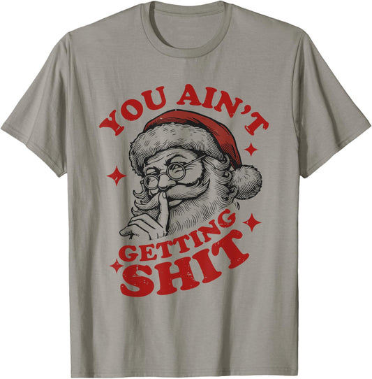 Vintage Funny Christmas Santa Claus You Ain't Getting Shit T-Shirt - T-Shirt | Sand