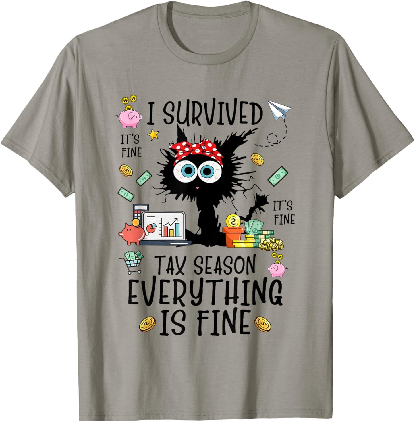 I Survived It’s Fine I’m Fine Tax Season Everything Is T-Shirt - T-Shirt | Sand