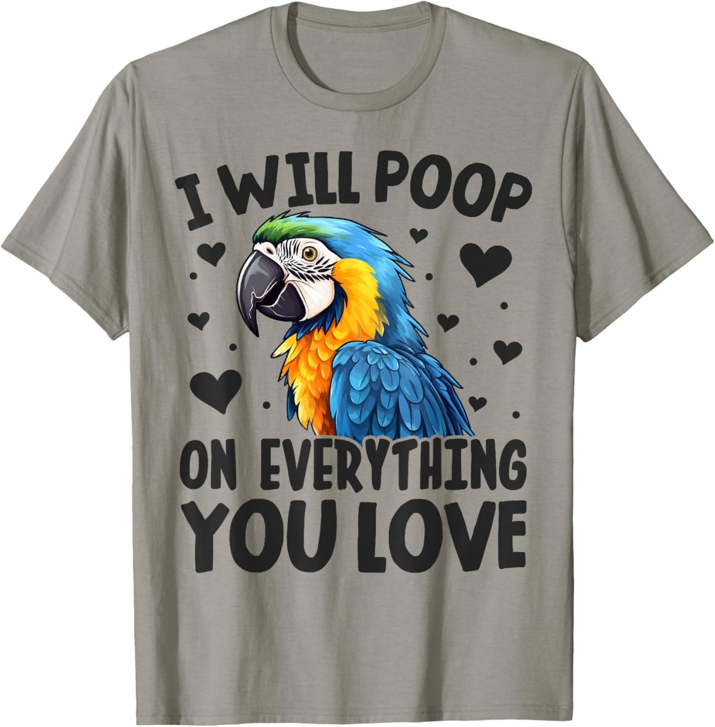 I-Will Poop On Everything-You Love Funny Parrot Lover Macaw T-Shirt - T-Shirt | Sand