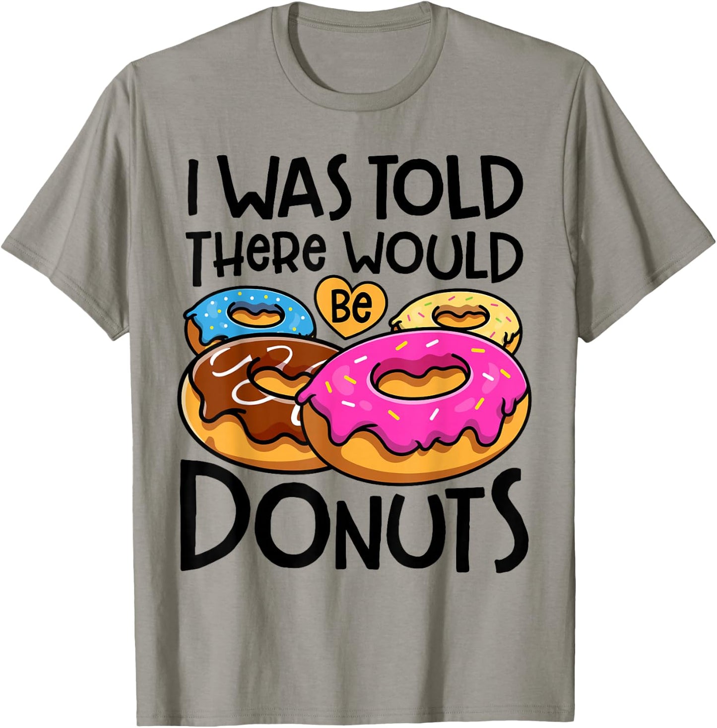 Donut I Was Told There Would Be Donuts Funny Doughnut Lover T-Shirt - T-Shirt | Sand