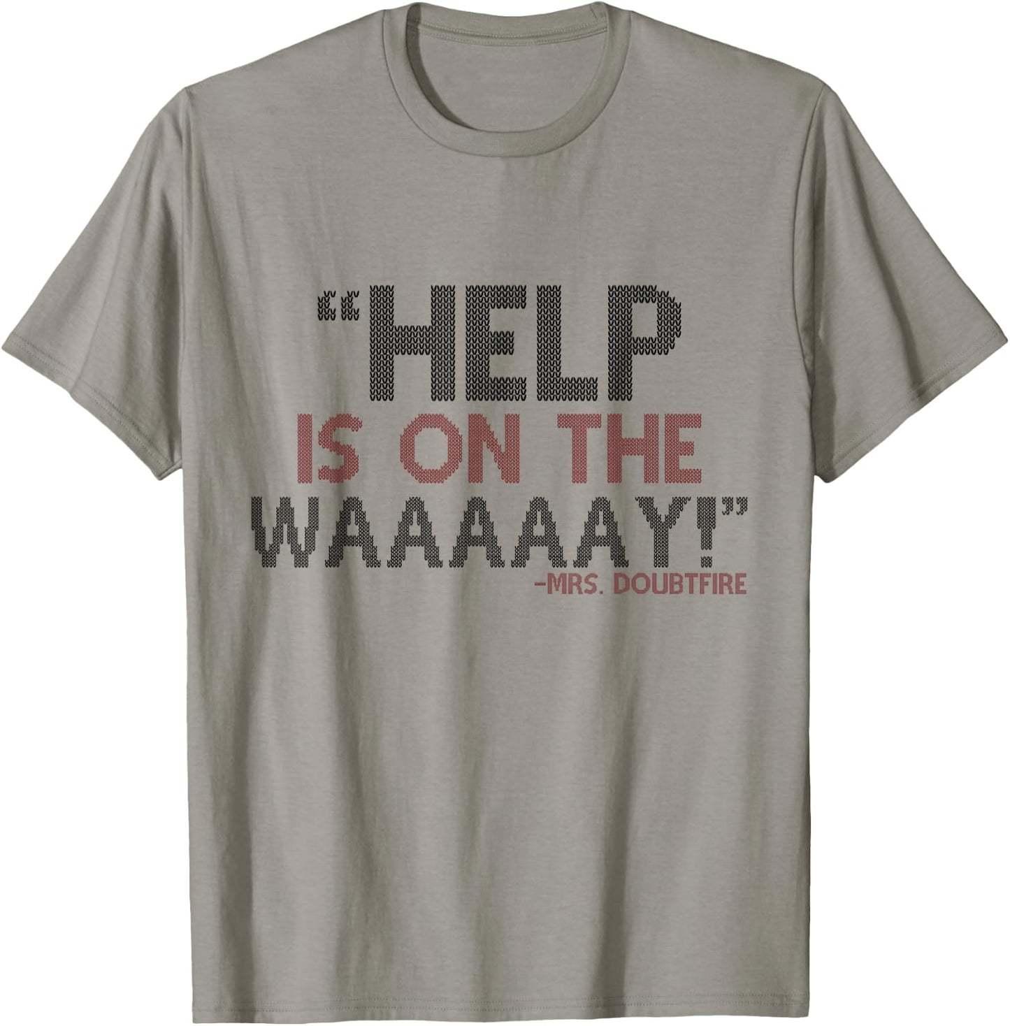 Help is on The waaaaay! -Mrs. Doubtfire T-Shirt - T-Shirt | Sand