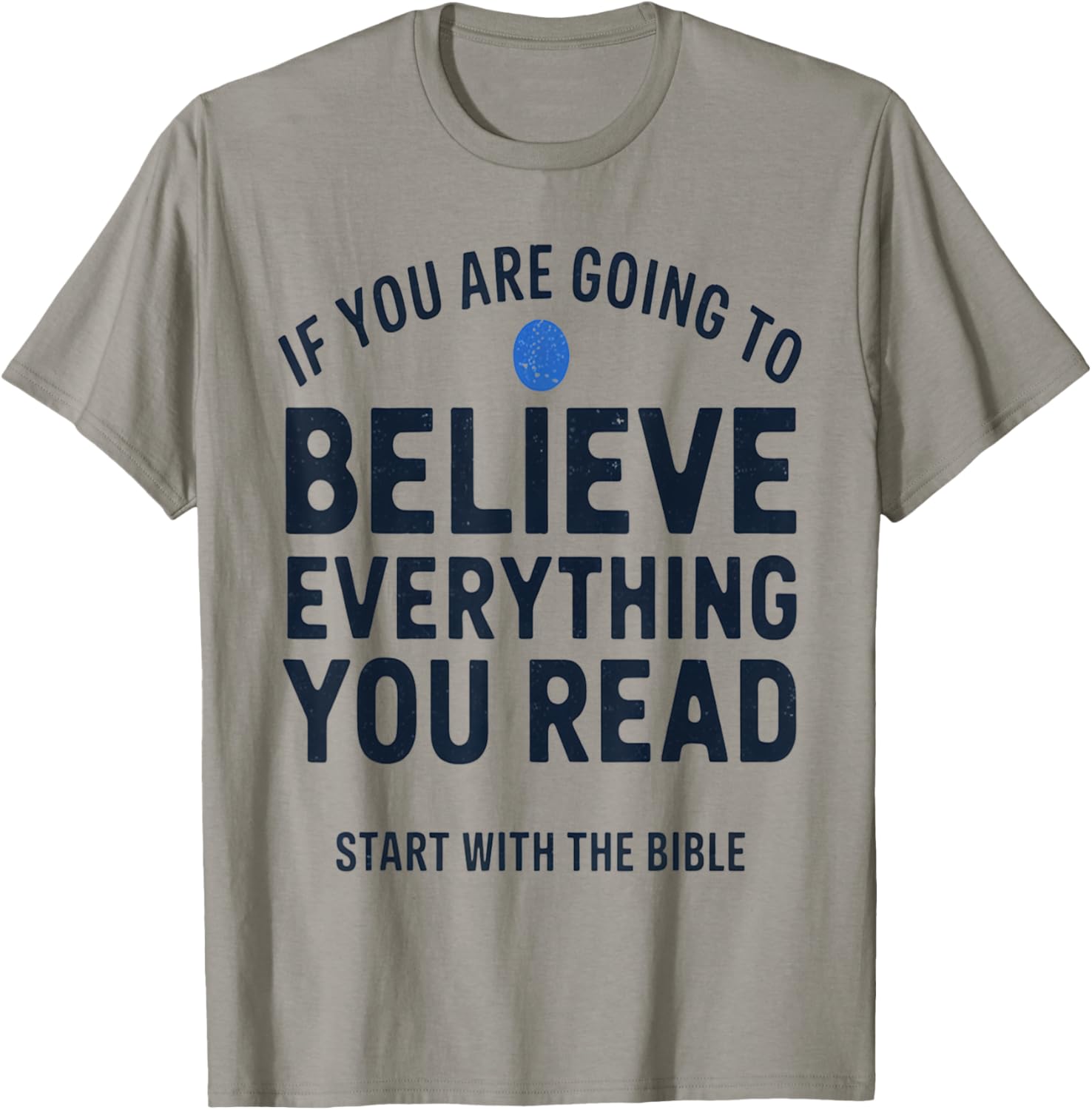 Start with the Bible If You Believe Everything You Read T-Shirt - T-Shirt | Sand