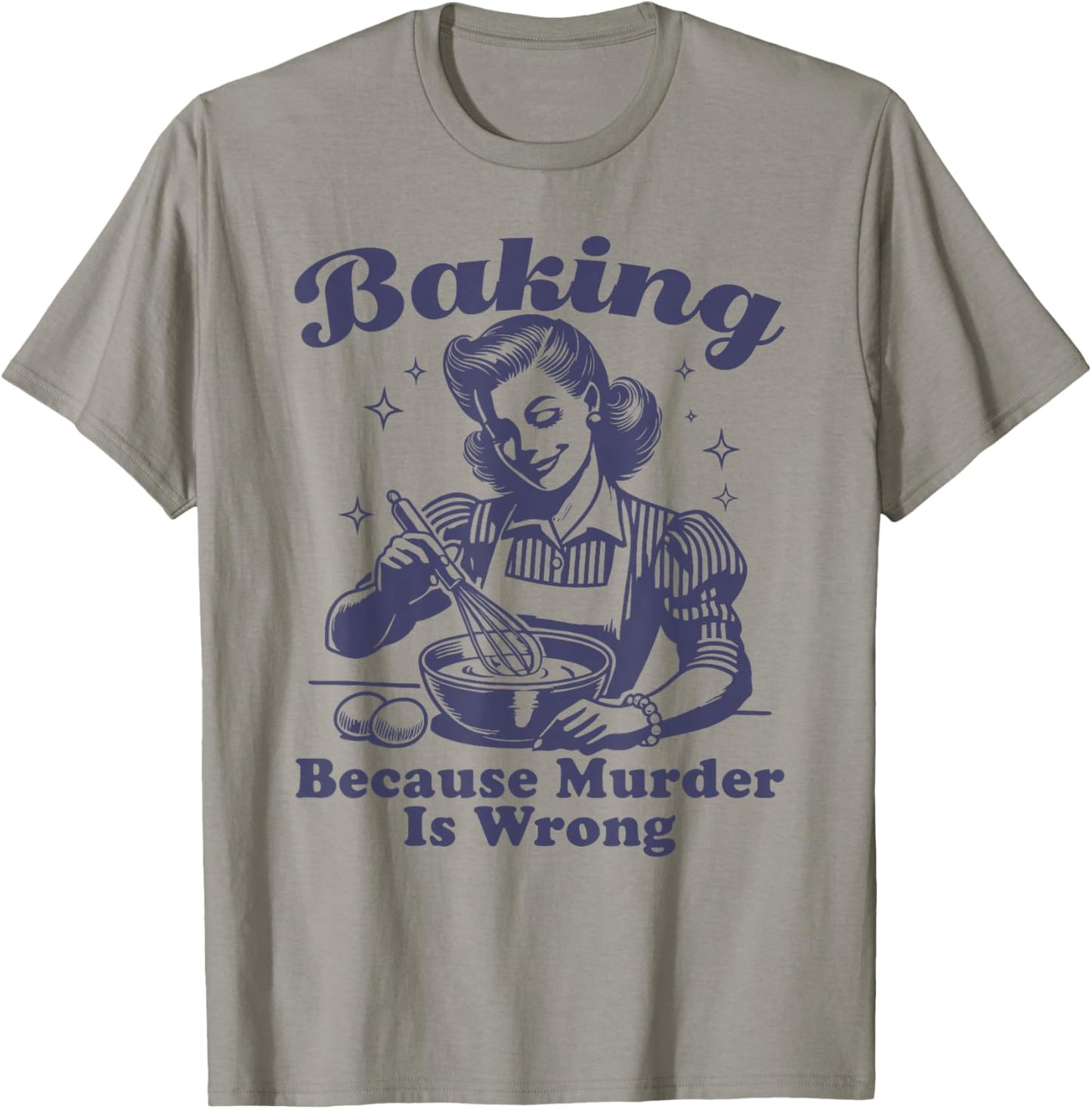 Baking Because Murder Is Wrong T-Shirt - T-Shirt | Sand