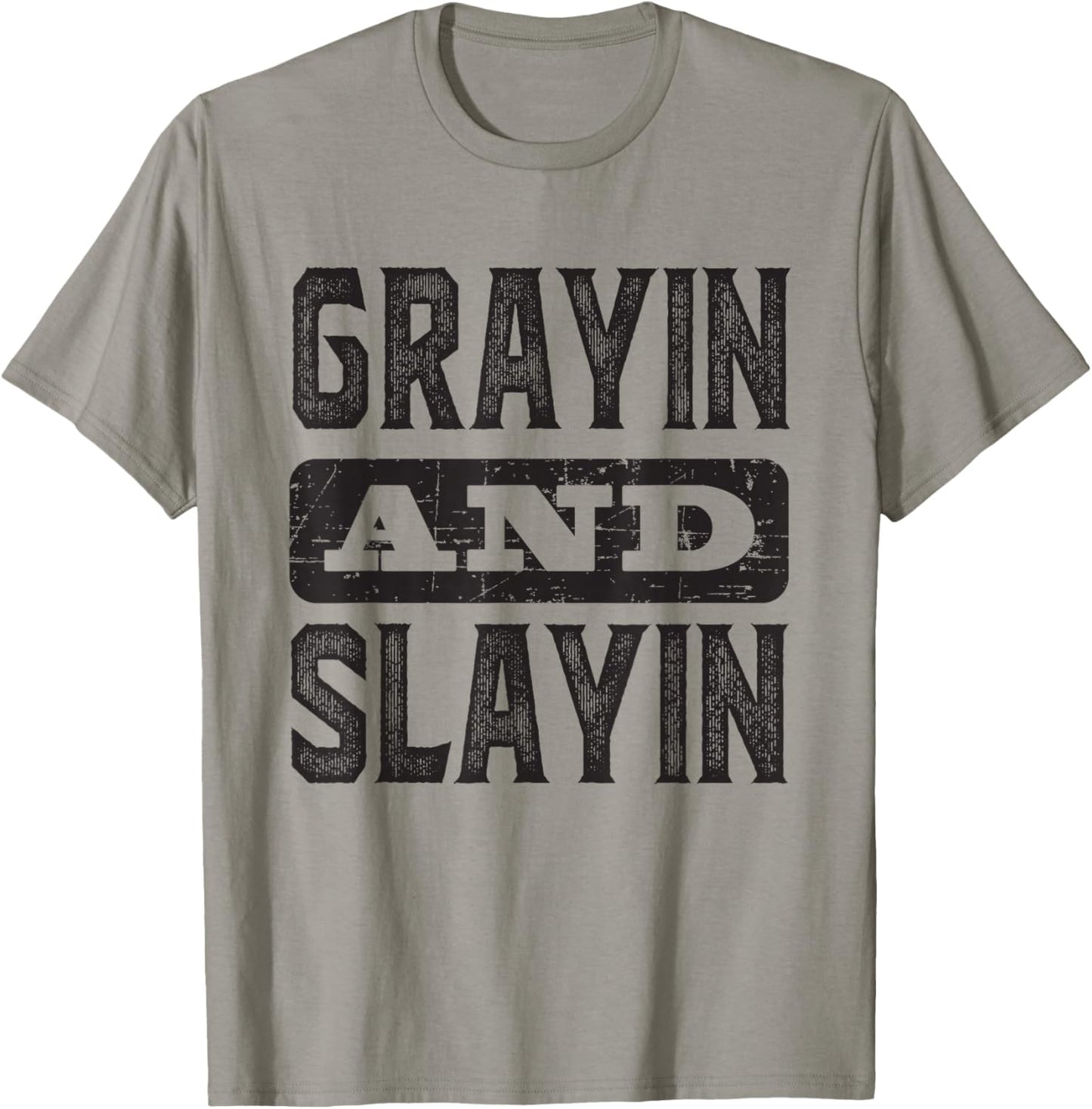 Grayin And Slayin Funny Graying Slaying Gym Men Women T-Shirt - T-Shirt | Sand