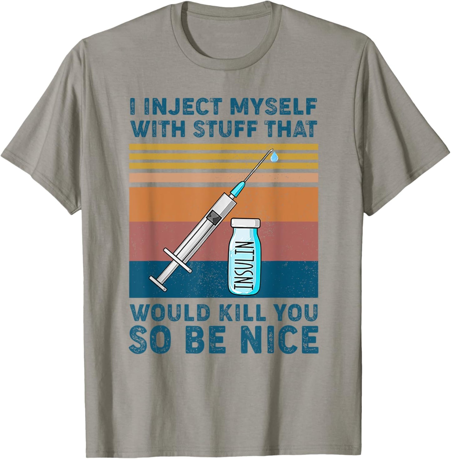 I inject myself with stuff that would kill you so be nice T-Shirt - T-Shirt | Sand