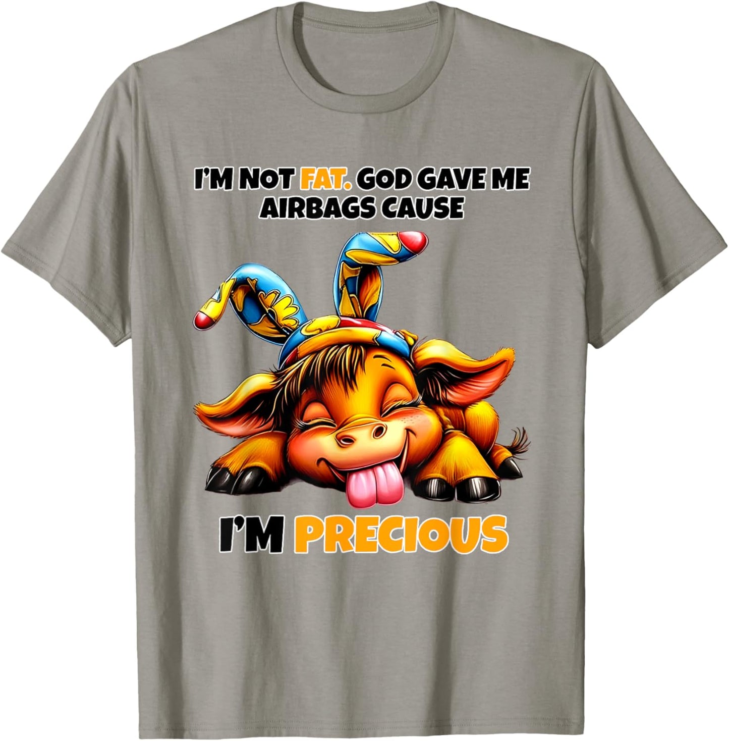 Cow I'm Not Fat God Gave Me Airbags Cause I'm Precious T-Shirt - T-Shirt | Sand