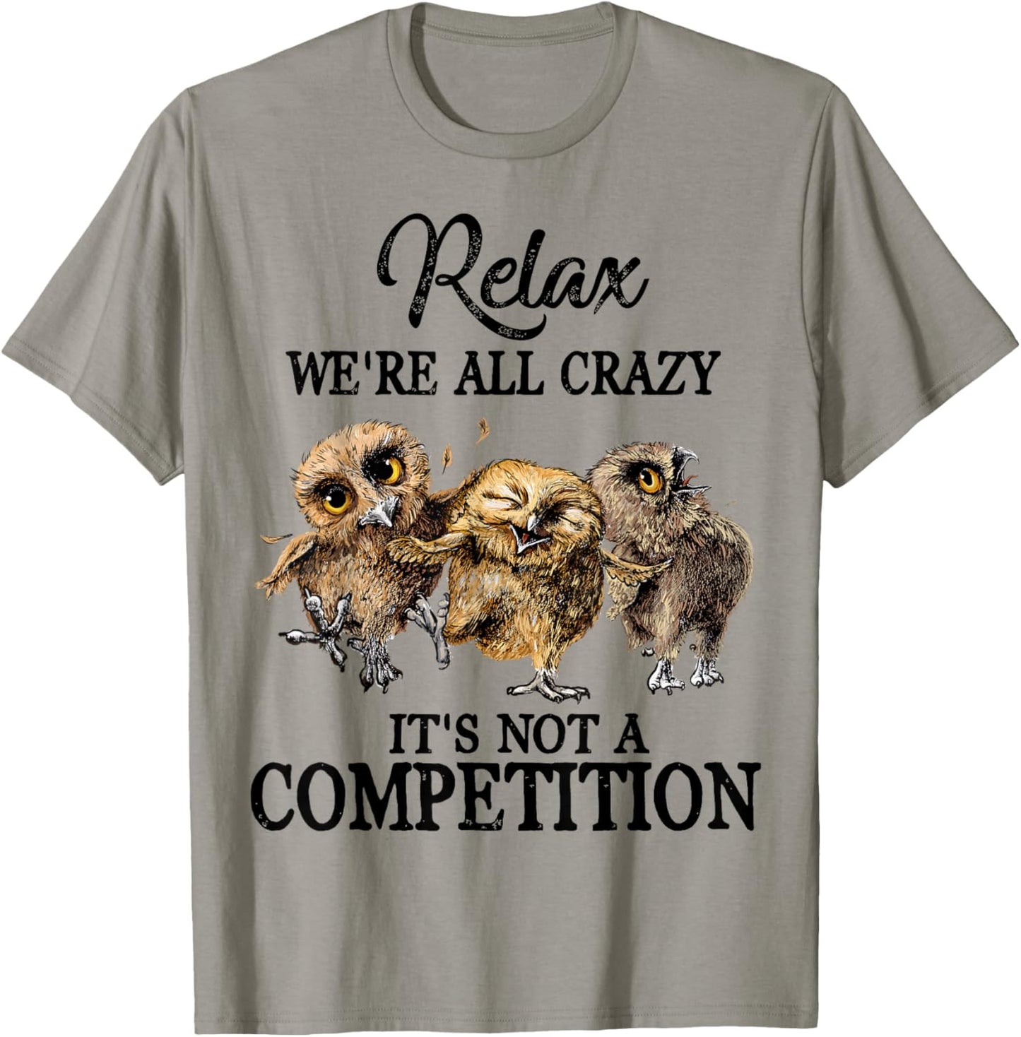Relax We're All Crazy It's Not A Competition Owl Cute Funny T-Shirt - T-Shirt | Sand
