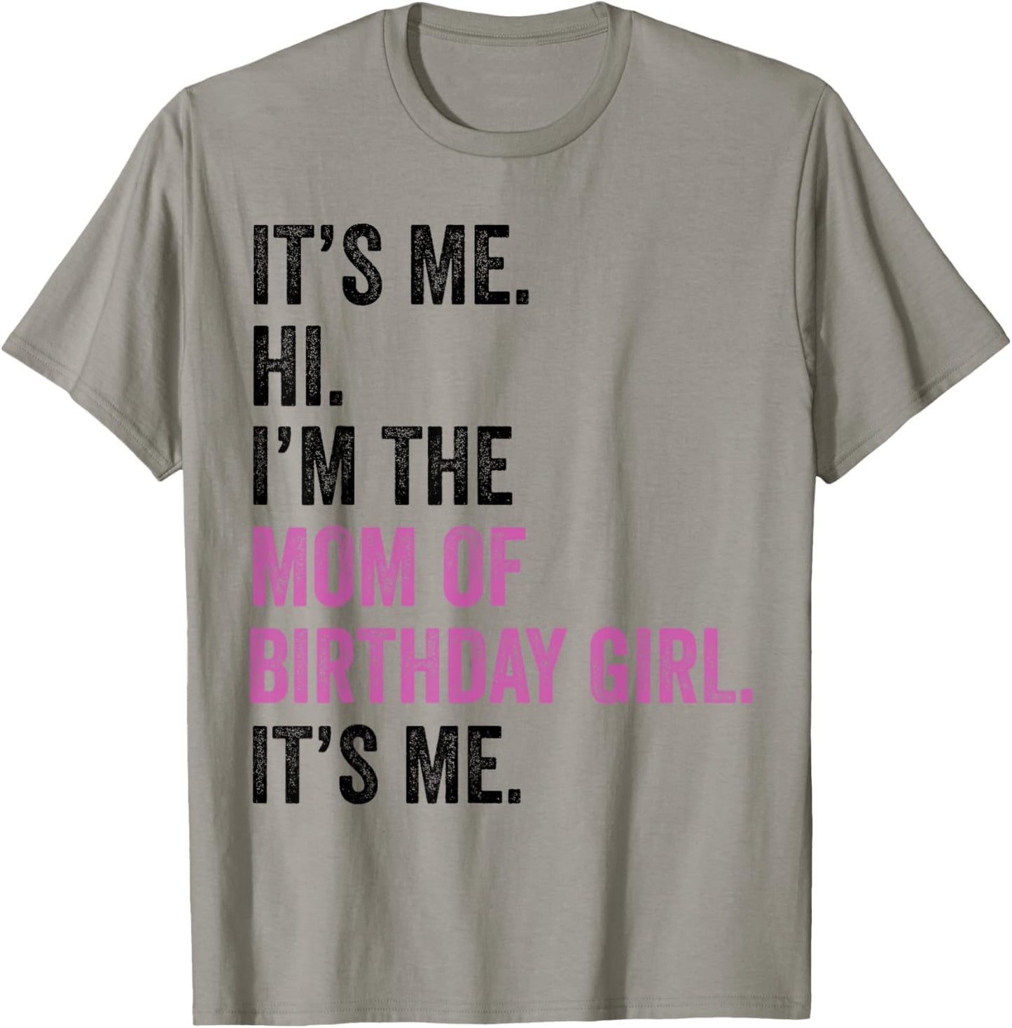 Its Me Hi Im The Mom of Birthday Girl Its Me Birthday Party T-Shirt - T-Shirt | Sand