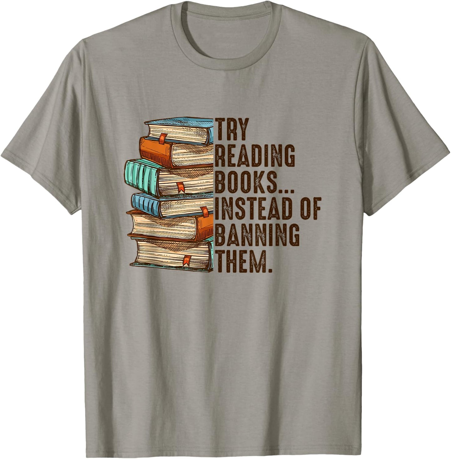 Try Reading Books Instead Of Banning Them Banned Book Lover T-Shirt - T-Shirt | Sand
