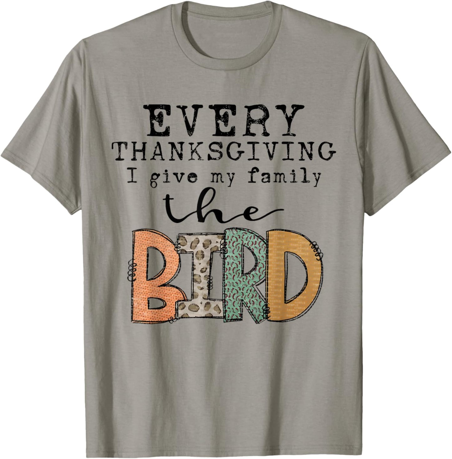 Funny Every Thanksgiving I Give My Family The Bird T-Shirt - T-Shirt | Sand