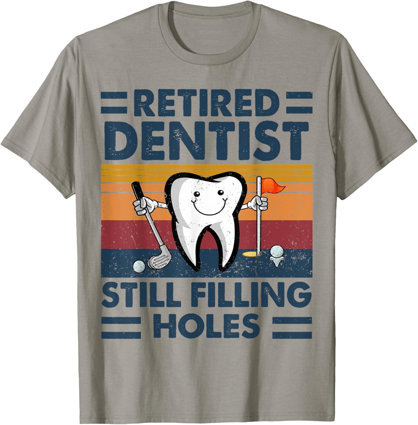Retired Dentist Still Filling Holes Dental Retirement Golf T-Shirt - T-Shirt | Sand