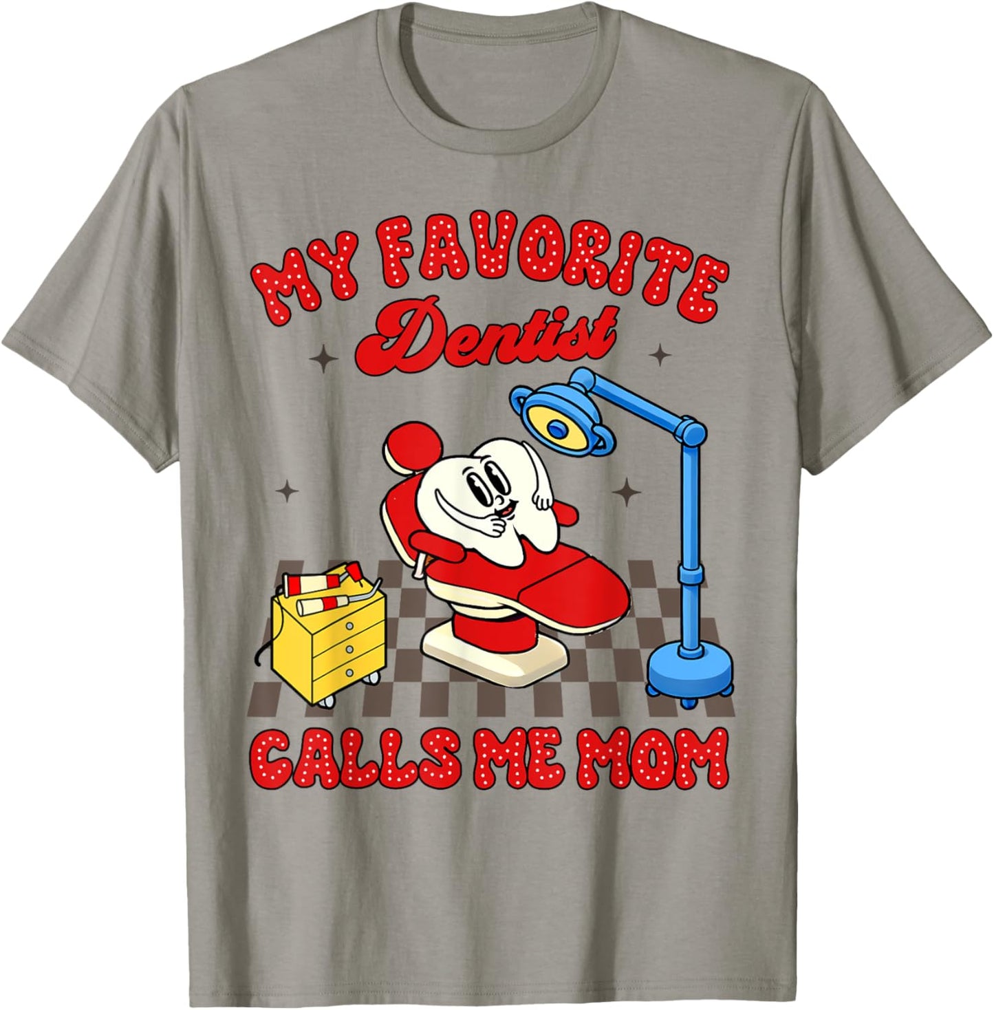 Proud Dentist Mom Dental My Favorite Dentist Calls Me Mom T-Shirt - T-Shirt | Sand
