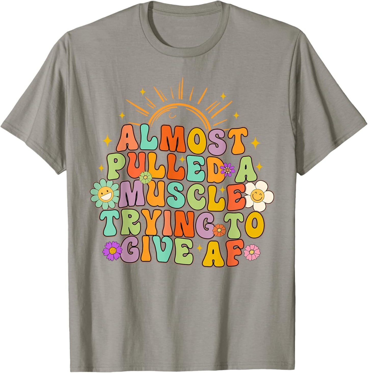 Almost Pulled Muscle Trying To Give AF Fitness Workout Funny T-Shirt - T-Shirt | Sand