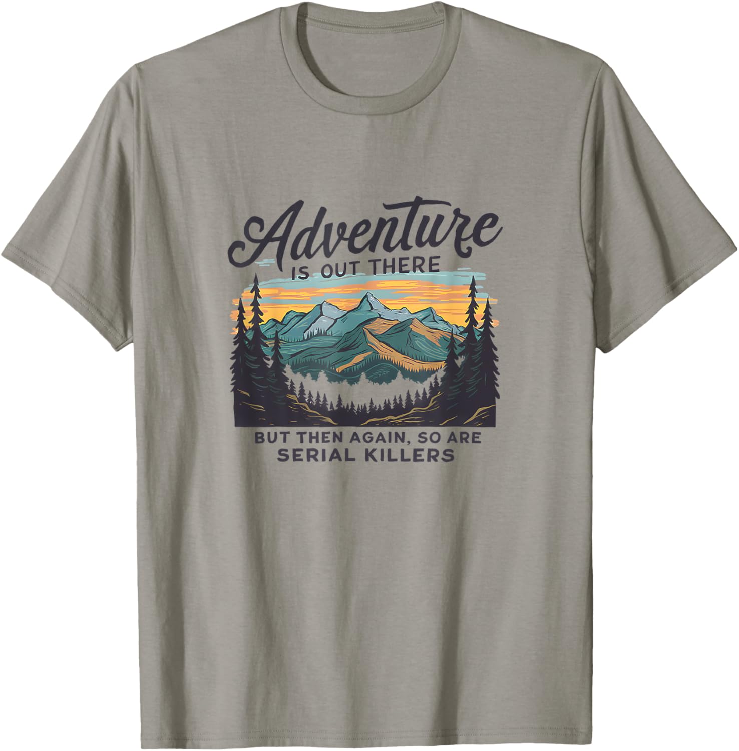 Adventure Is Out There And So Is Serial Killer T-Shirt - T-Shirt | Sand