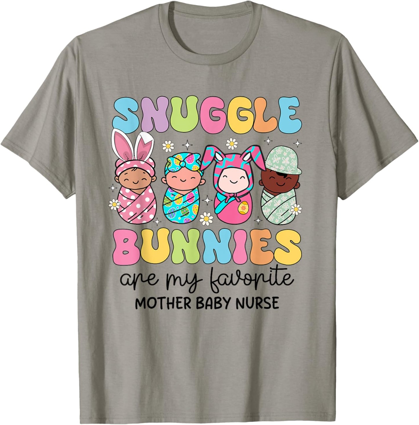 Snuggle Bunnies Are My Favorite Mother Baby Nurse Easter T-Shirt - T-Shirt | Sand