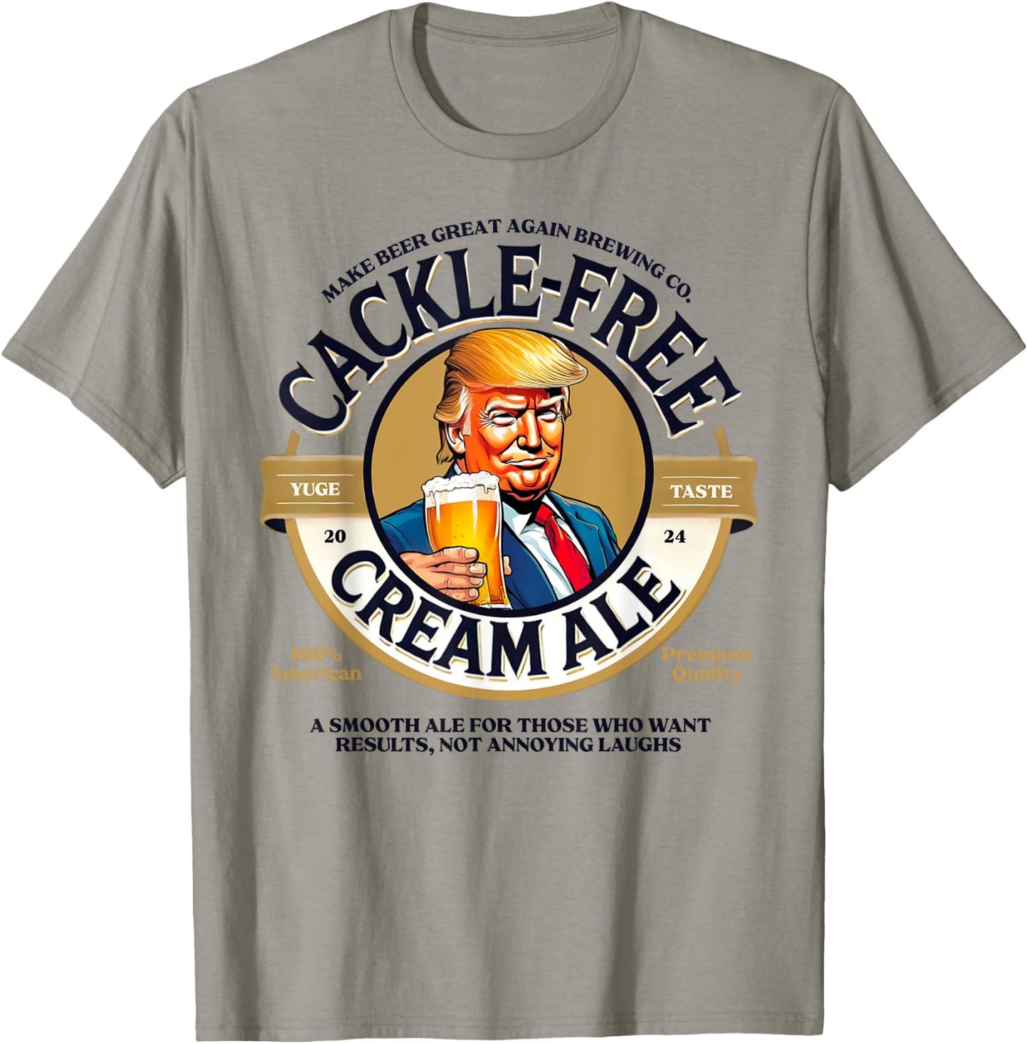 Funny Trump Cackle Free Cream Ale Beer Pun for Trump Support T-Shirt - T-Shirt | Sand
