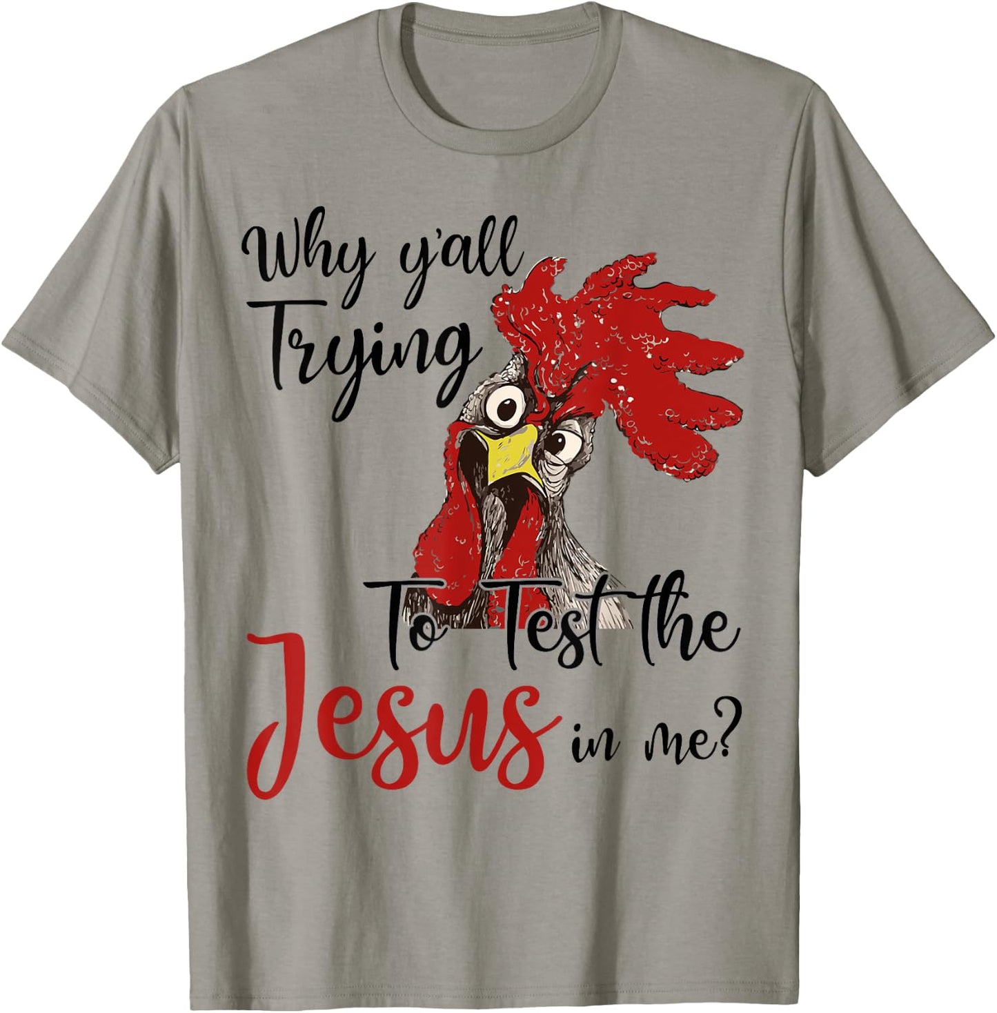 Why Y'all Trying To Test The Jesus In Me Chicken Shirt Gifts T-Shirt - T-Shirt | Sand