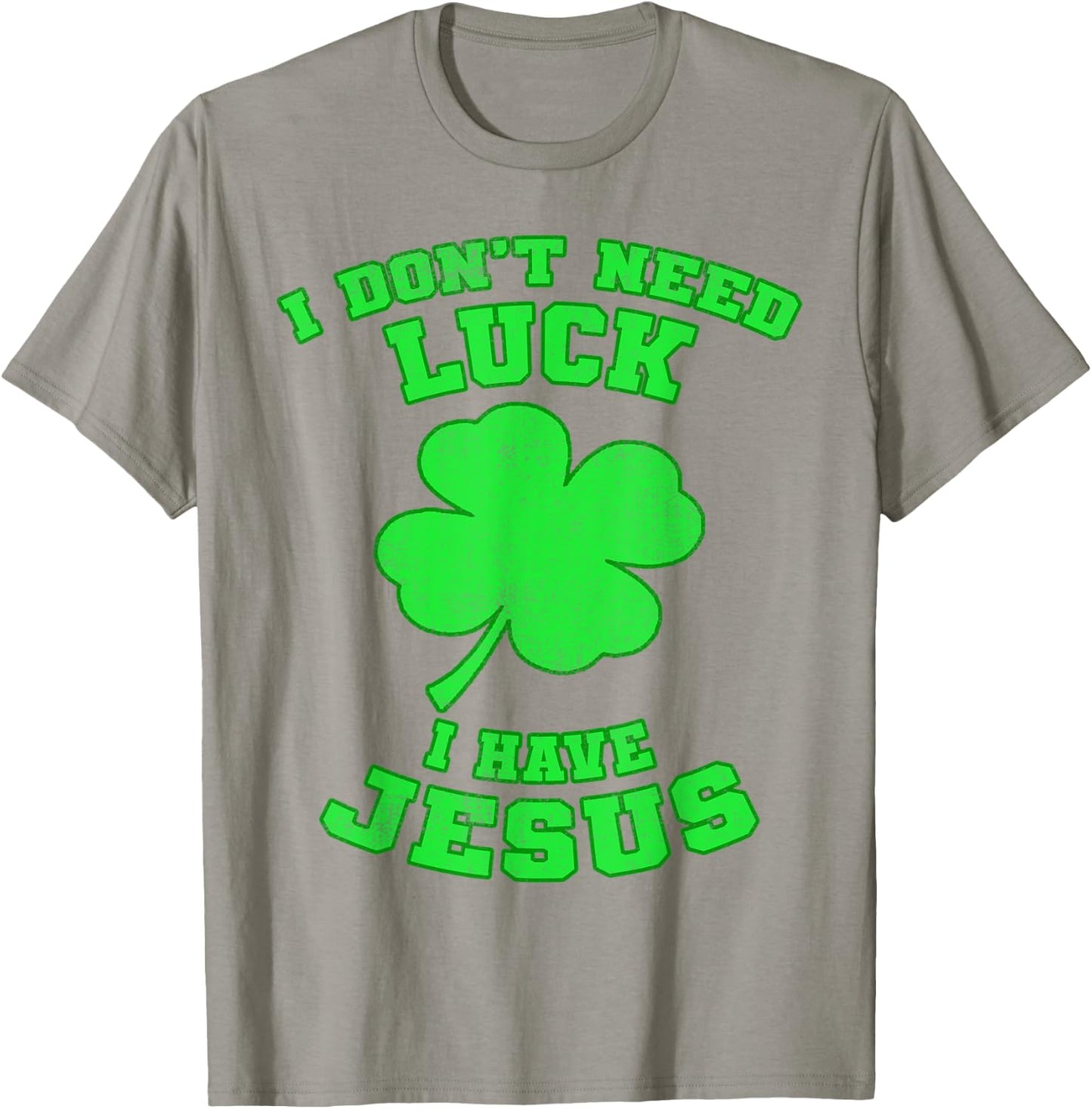 I Don't Need Luck I Have Jesus St Patrick's Day Christian T-Shirt - T-Shirt | Sand