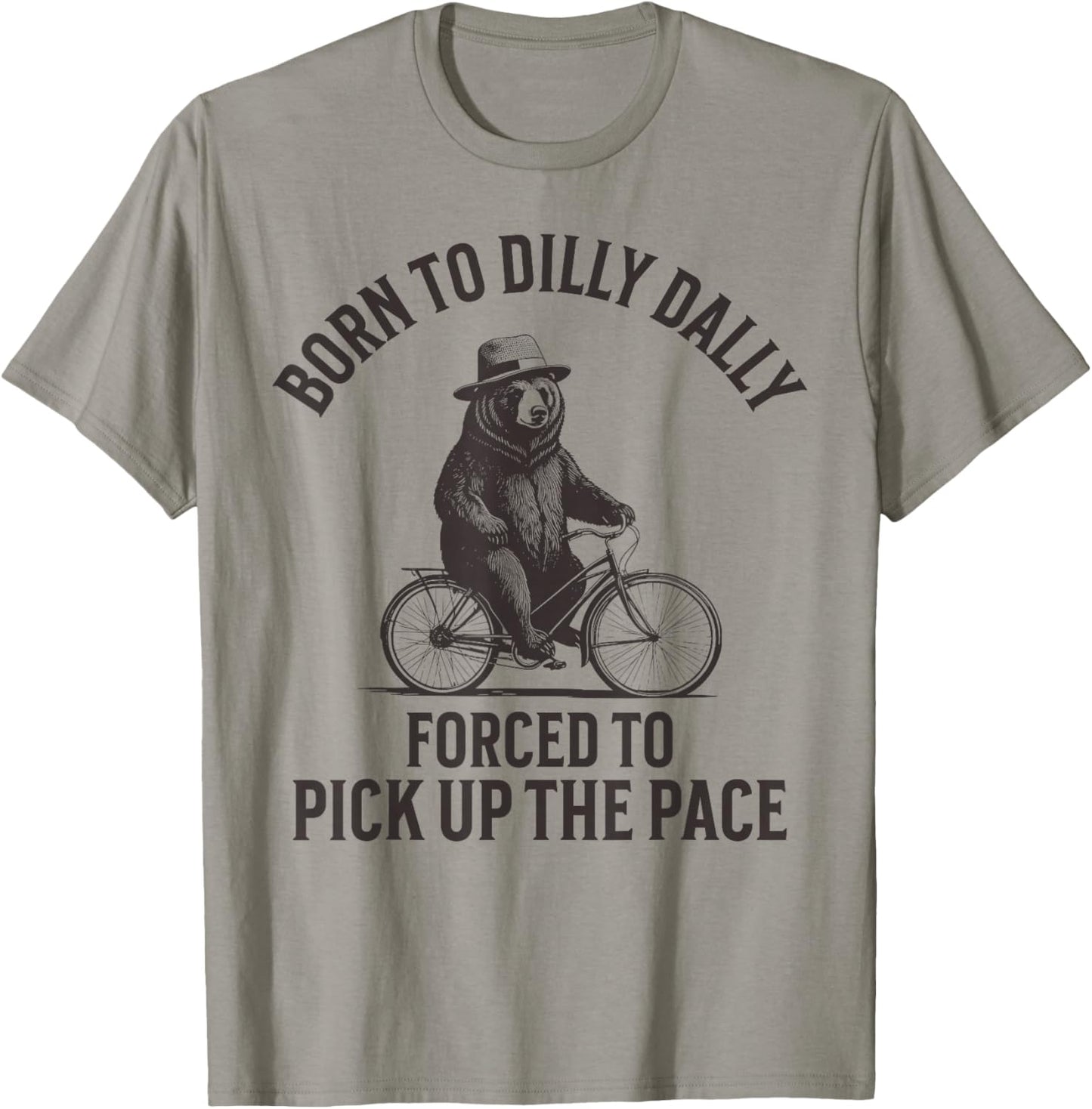 Born To Dilly Dally Forced To Pick Up The Pace T-Shirt - T-Shirt | Sand