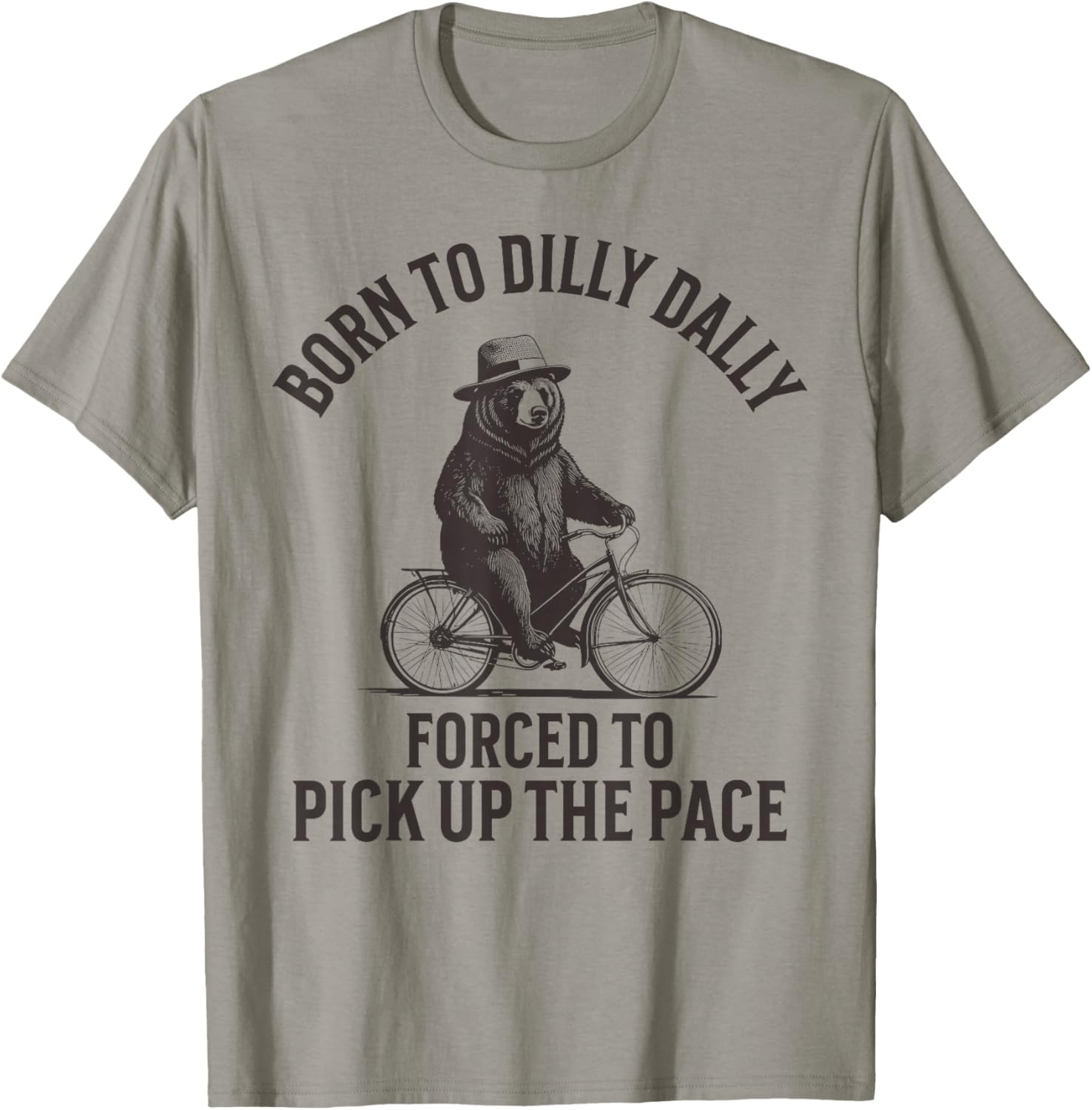 Born To Dilly Dally Forced To Pick Up The Pace T-Shirt - T-Shirt | Sand