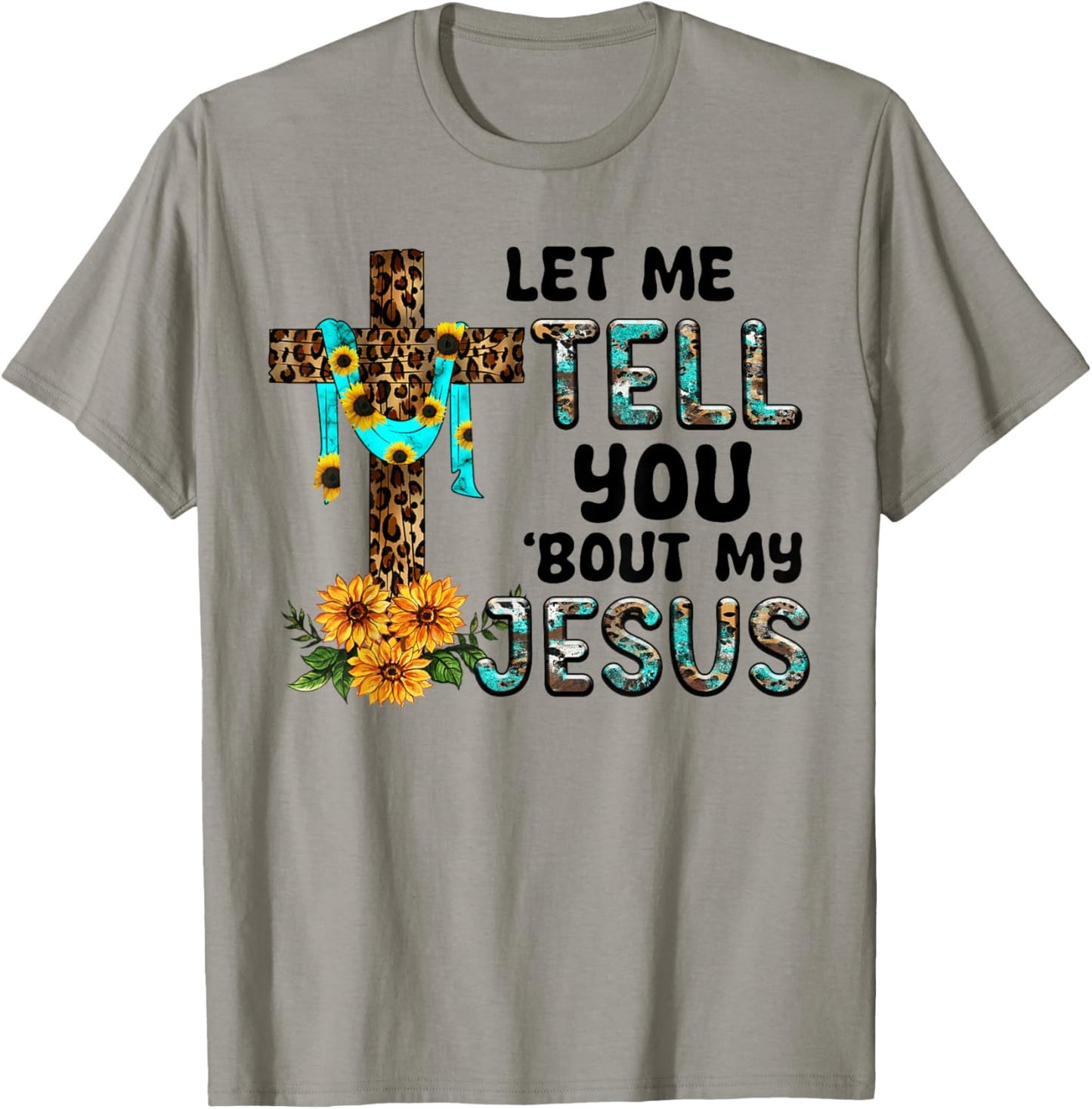 Let Me Tell You About My Jesus Christian Believer Bible God T-Shirt - T-Shirt | Sand
