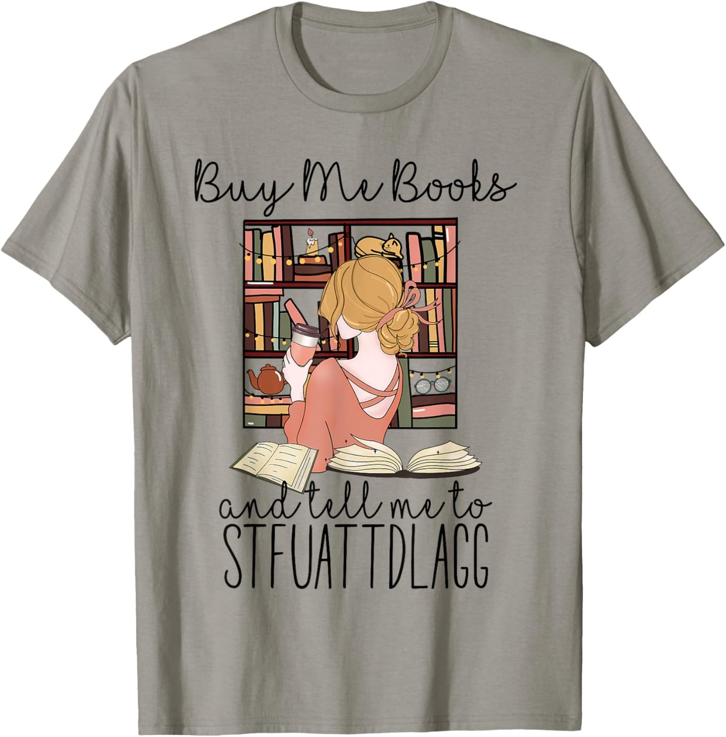 Buy Me Books And Tell Me To Stfuattdlagg T-Shirt - T-Shirt | Sand