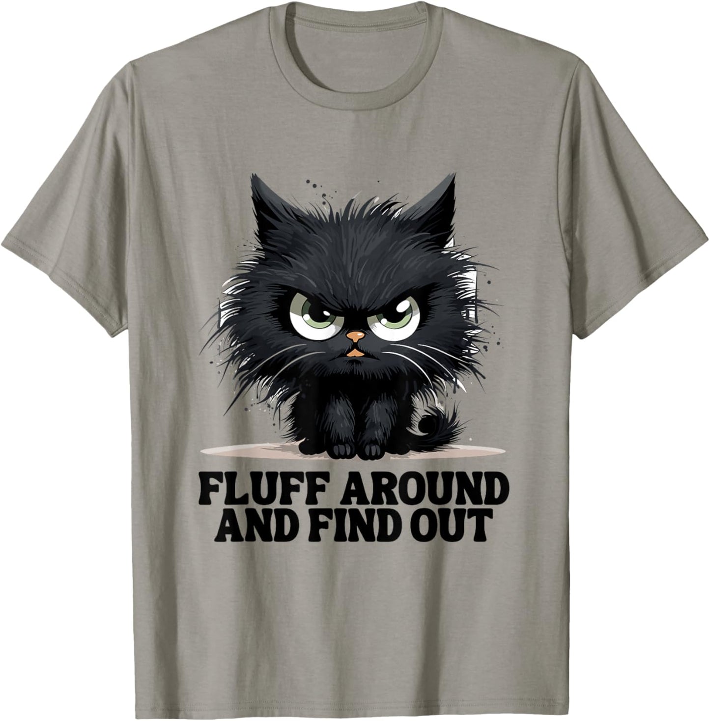 Funny Angry Cat Fluff Around and Find Out Women Men T-Shirt - T-Shirt | Sand