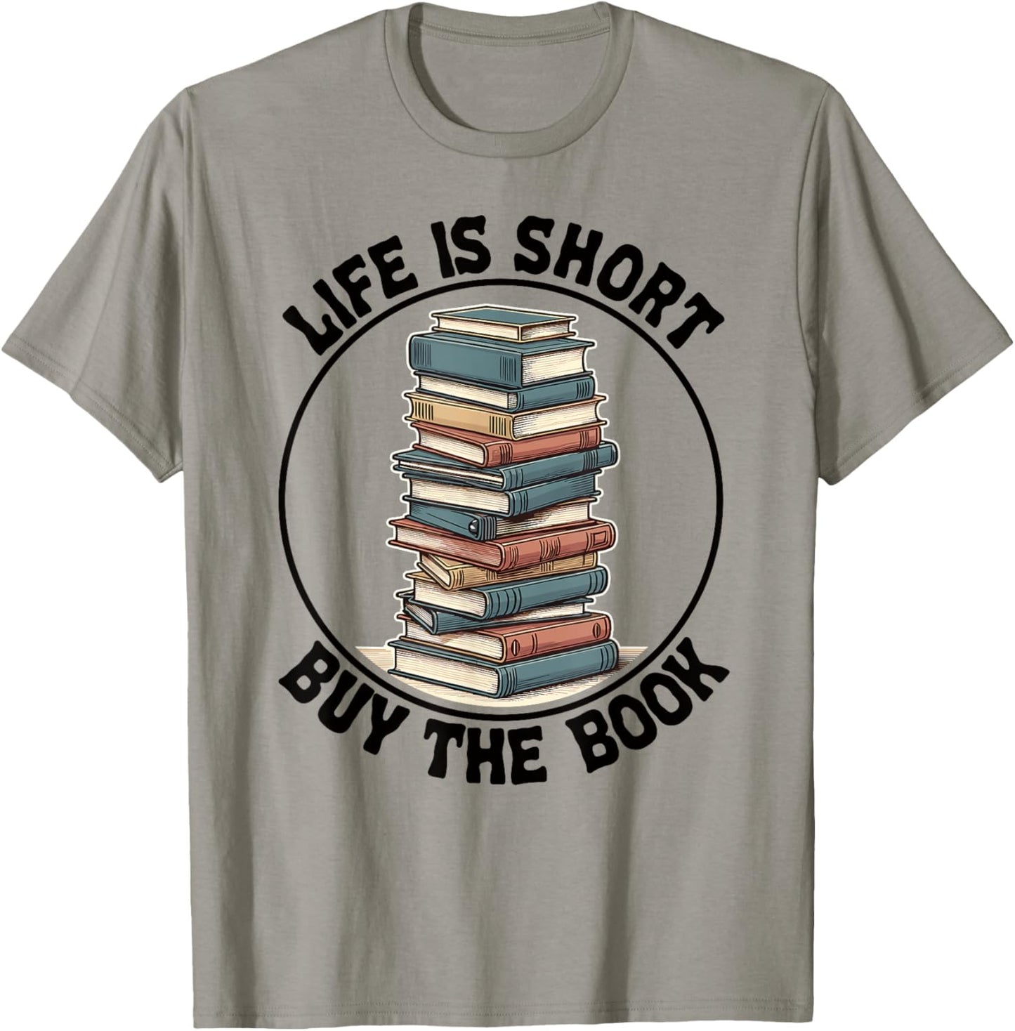 Life Is Short Buy The Book Reading Books T-Shirt - T-Shirt | Sand