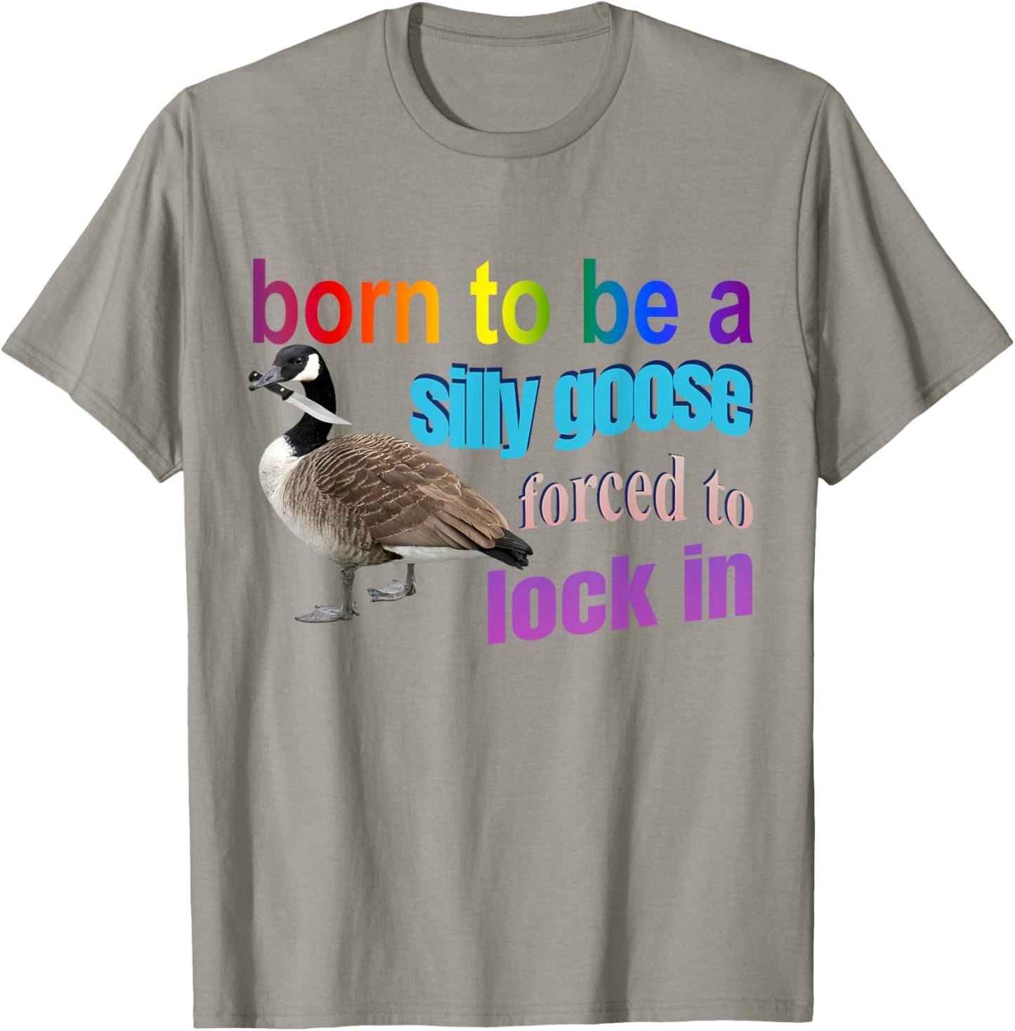 Born To Be A Silly Goose Forced To Lock In T-Shirt - T-Shirt | Sand