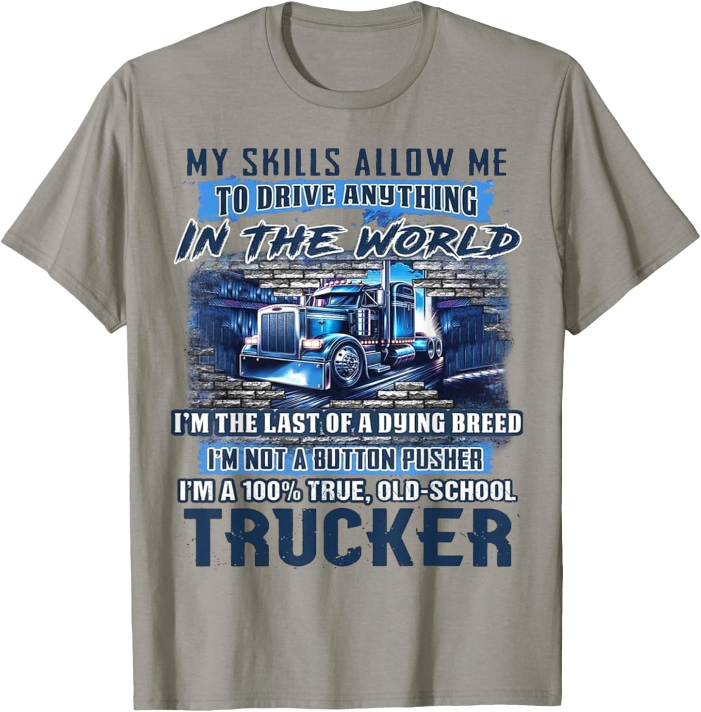 My Skills Allow Me To Drive Anything In The World T-Shirt - T-Shirt | Sand