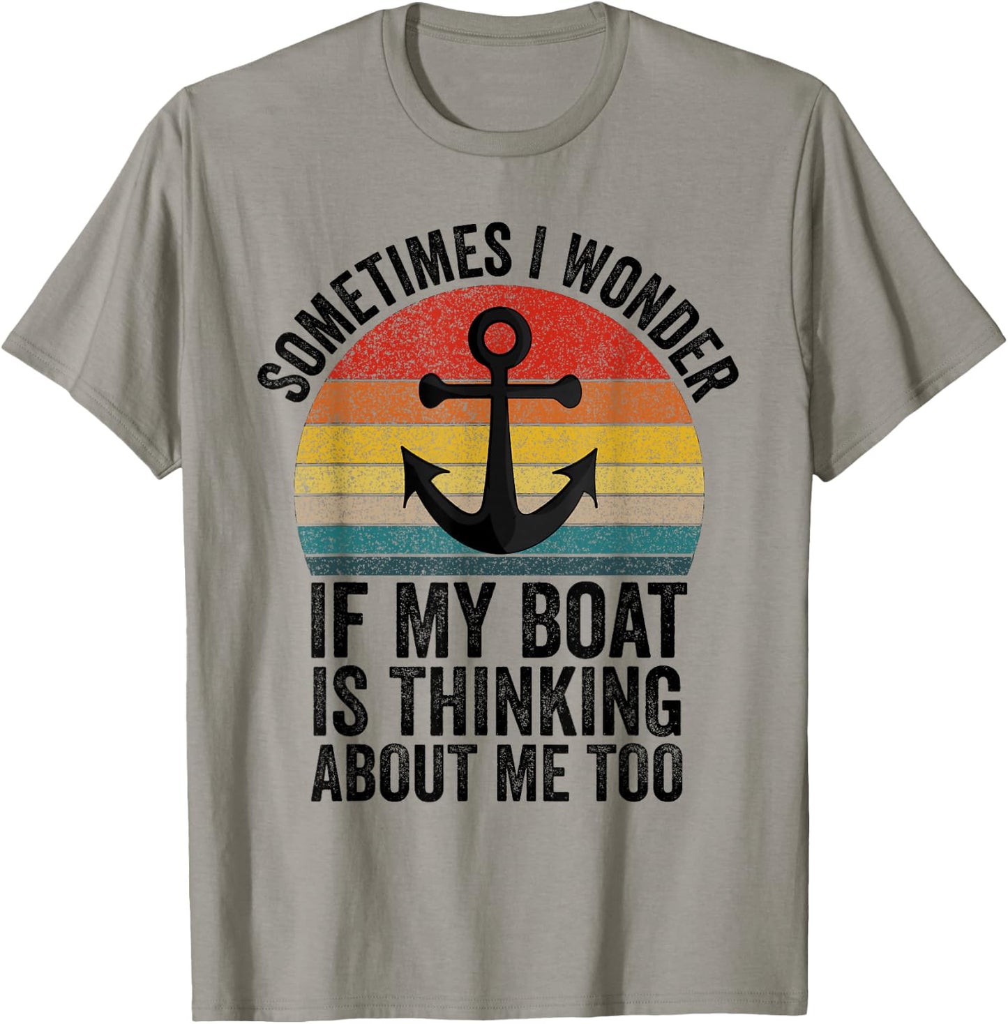 Sometimes I Wonder If My Boat Is Thinking About Me Too Funny T-Shirt - T-Shirt | Sand