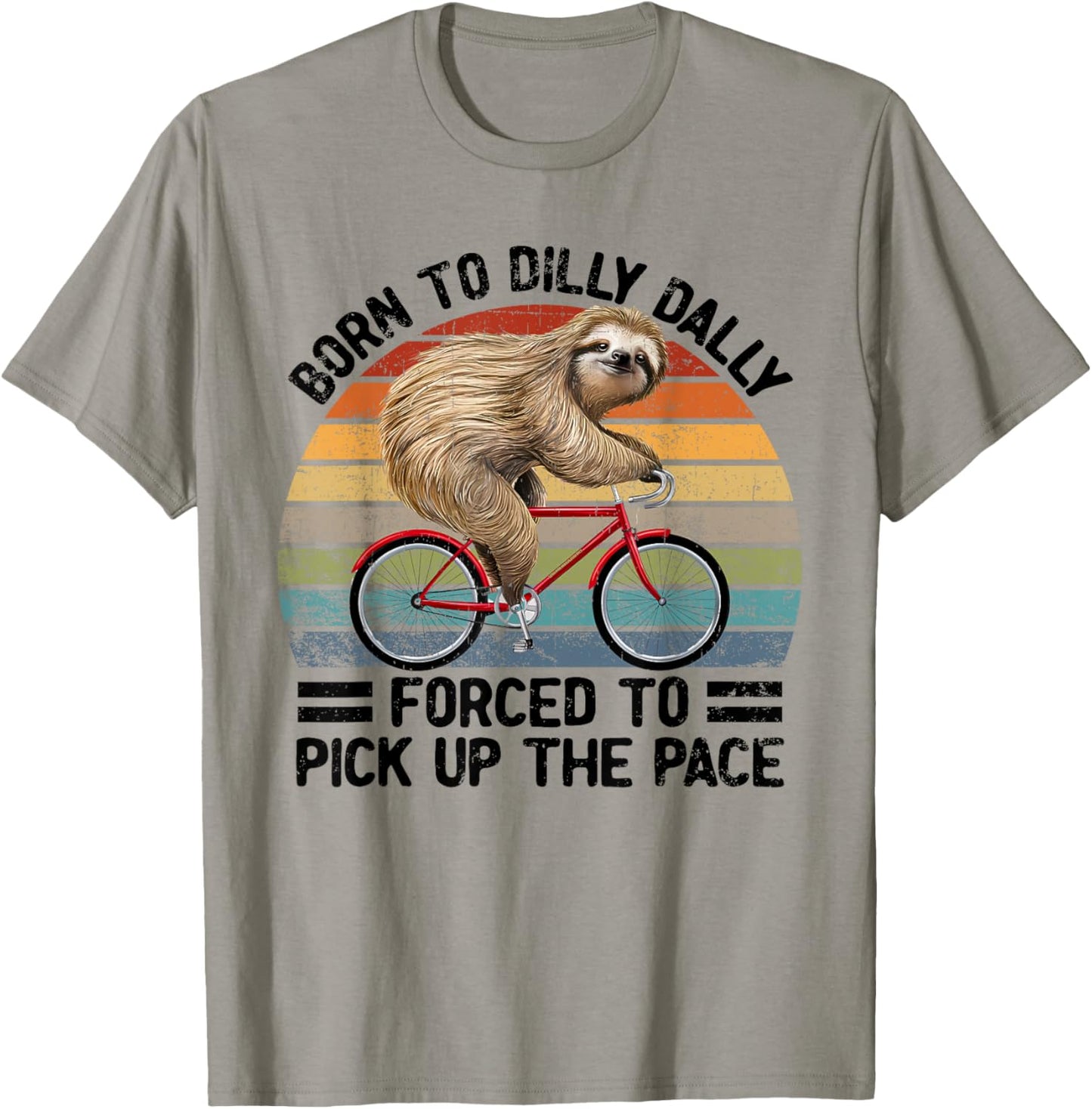 Born To Dilly Dally Forced To Pick Up The Pace Sloth T-Shirt - T-Shirt | Sand