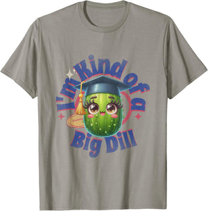 I"m Kind of A Big Dill | Graduation Pickle Shirt T-Shirt - T-Shirt | Sand