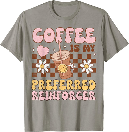 Coffee Preferred Reinforcer ABA Behavior Analyst Therapist T-Shirt - T-Shirt | Sand