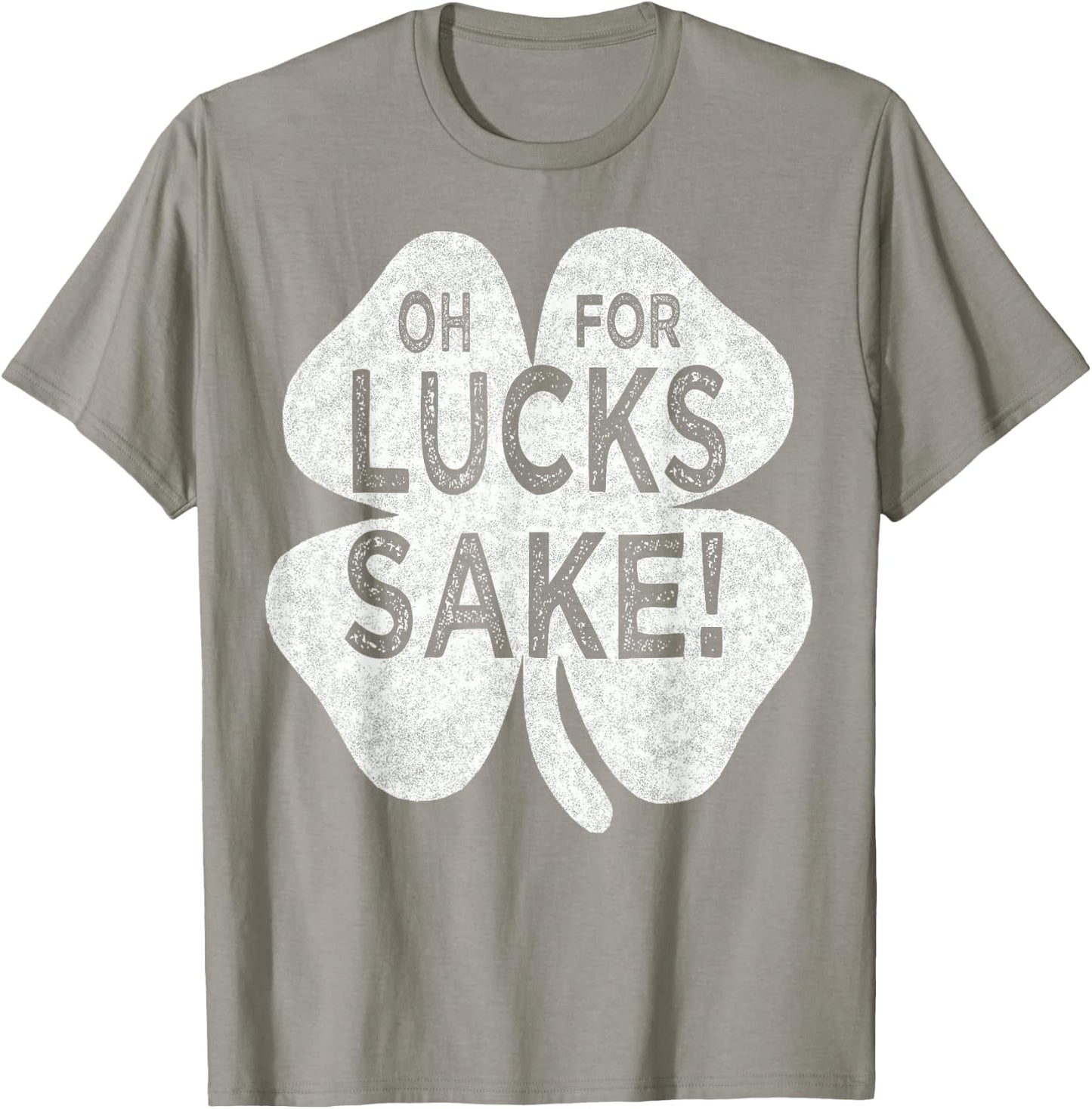 Oh For Lucks Sake St patricks Day Irish Shamrock Top T-Shirt - T-Shirt | Sand