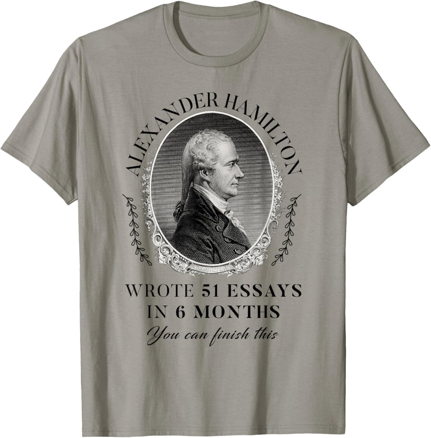 Alexander Hamilton Wrote 51 Essays In 6 Months Vintage Quote T-Shirt - T-Shirt | Sand